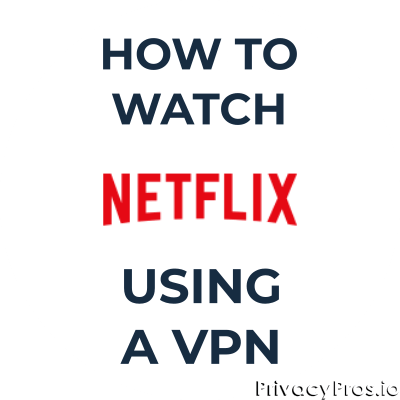 How to Watch Netflix Using a VPN