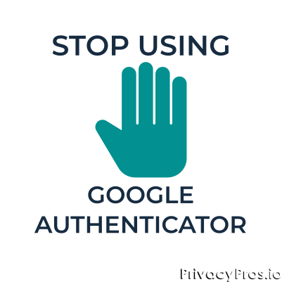 Why You Need to Stop Using Google Authenticator Right Now